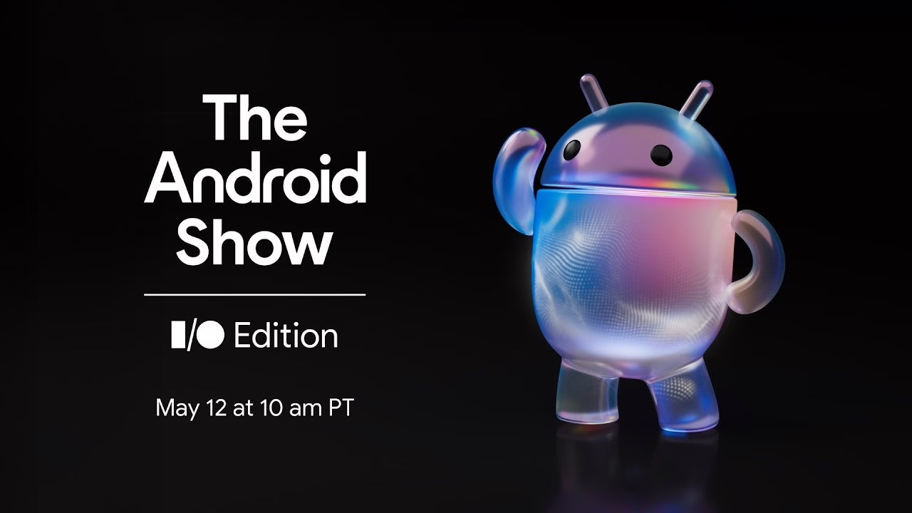 Google ra mắt The Android Show: I/O Edition năm 2026 để nêu bật năm quan trọng nhất của Android